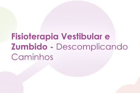 Fisioterapia Vestibular e Zumbido Descomplicando Caminhos
