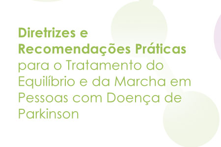 Diretrizes e Recomenda&ccedil;&otilde;es Pr&aacute;ticas para o Tratamento do Equil&iacute;brio e da Marcha em Pessoas com Doen&ccedil;a de Parkinson